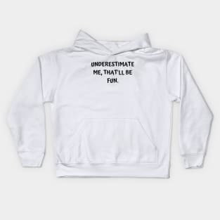 Underestimate Me, That will be fun Kids Hoodie